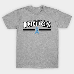 I'm here for the DRUGS Prostate Cancer Chemo T-Shirt